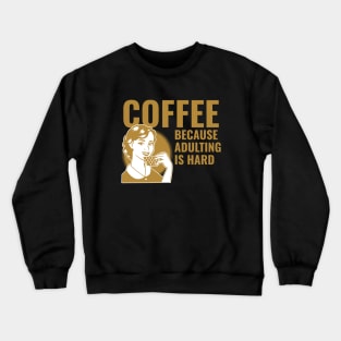 coffee because adulting is hard Crewneck Sweatshirt